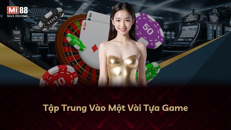 Tập Trung Vào Một Vài Tựa Game