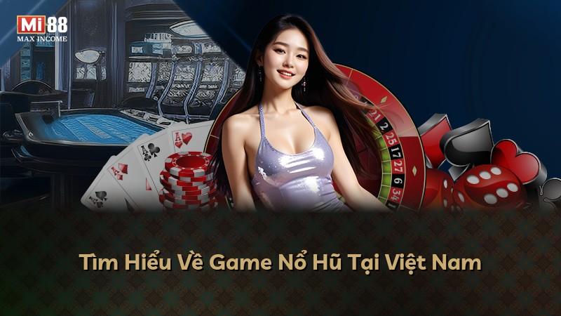 Tìm Hiểu Về Game Nổ Hũ Tại Việt Nam