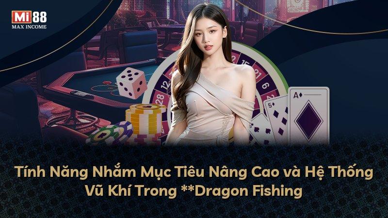 Tính Năng Nhắm Mục Tiêu Nâng Cao và Hệ Thống Vũ Khí Trong **Dragon Fishing