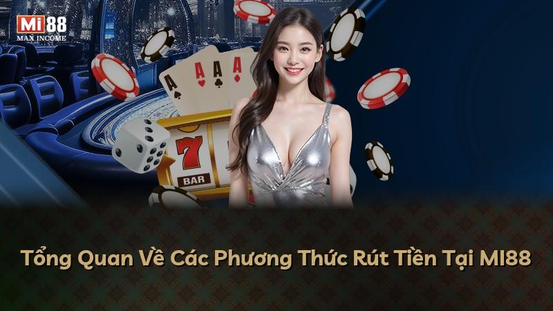 Tổng Quan Về Các Phương Thức Rút Tiền Tại MI88