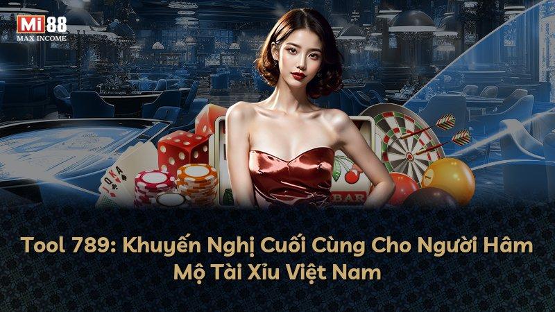 Tool 789: Khuyến Nghị Cuối Cùng Cho Người Hâm Mộ Tài Xỉu Việt Nam