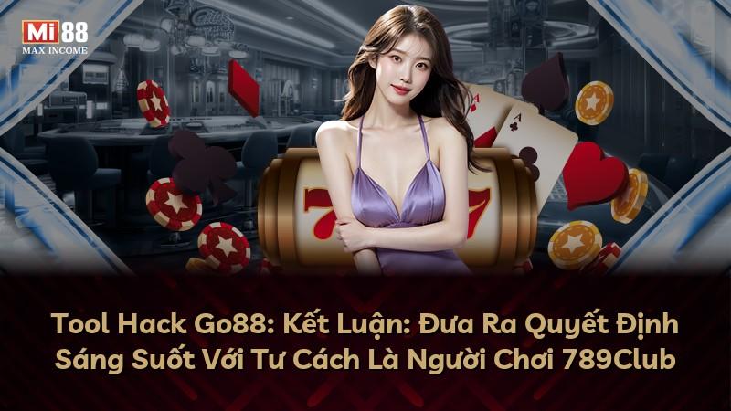 Tool Hack Go88: Kết Luận: Đưa Ra Quyết Định Sáng Suốt Với Tư Cách Là Người Chơi 789Club