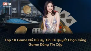 Top 10 Game Nổ Hũ Uy Tín: Bí Quyết Chọn Cổng Game Đáng Tin Cậy