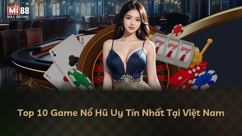 Top 10 Game Nổ Hũ Uy Tín Nhất Tại Việt Nam