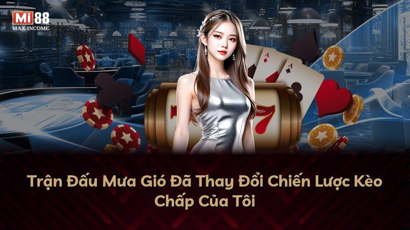 Trận Đấu Mưa Gió Đã Thay Đổi Chiến Lược Kèo Chấp Của Tôi