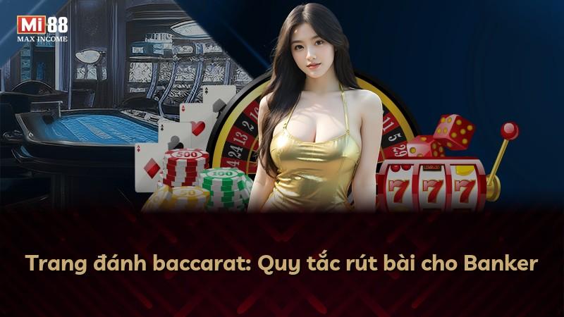 Trang đánh baccarat: Quy tắc rút bài cho Banker