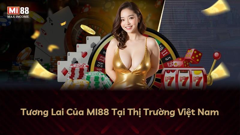 Tương Lai Của MI88 Tại Thị Trường Việt Nam