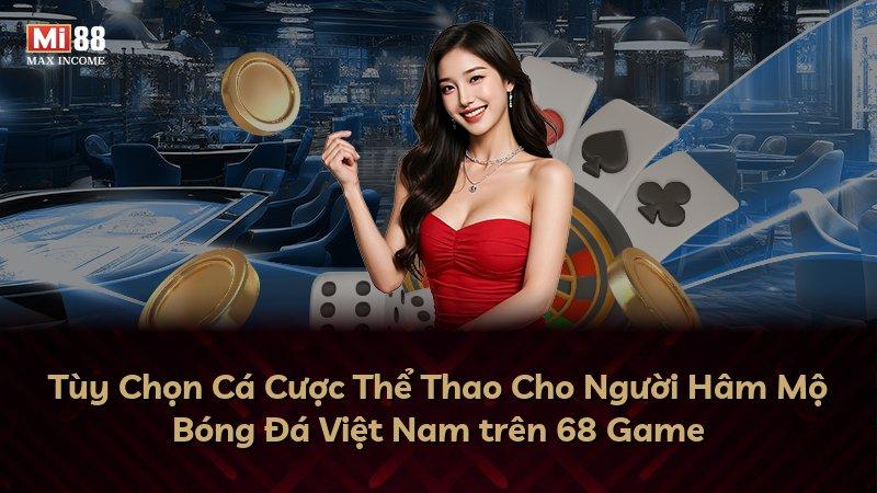 Tùy Chọn Cá Cược Thể Thao Cho Người Hâm Mộ Bóng Đá Việt Nam trên 68 Game