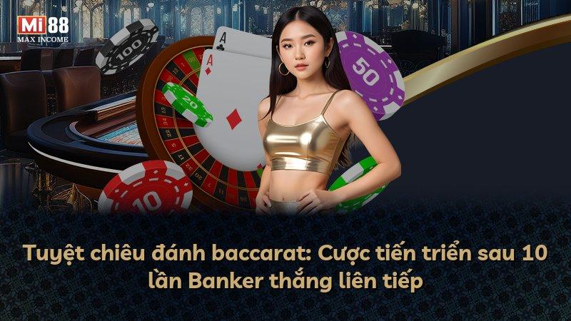 Tuyệt chiêu đánh baccarat: Cược tiến triển sau 10 lần Banker thắng liên tiếp