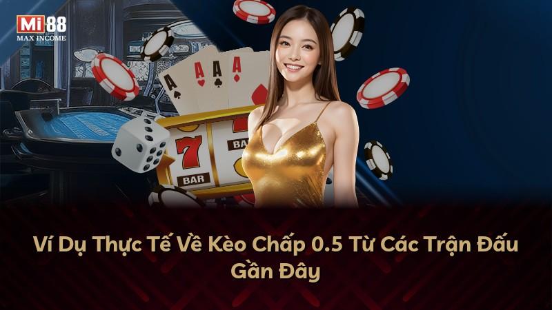 Ví Dụ Thực Tế Về Kèo Chấp 0.5 Từ Các Trận Đấu Gần Đây