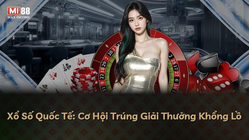 Xổ Số Quốc Tế: Cơ Hội Trúng Giải Thưởng Khổng Lồ