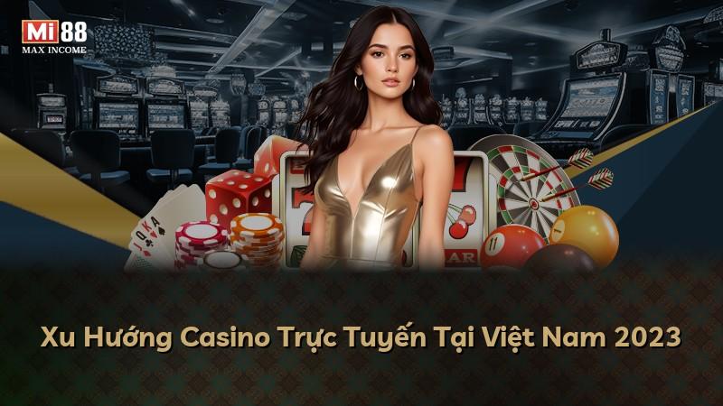 Xu Hướng Casino Trực Tuyến Tại Việt Nam 2023