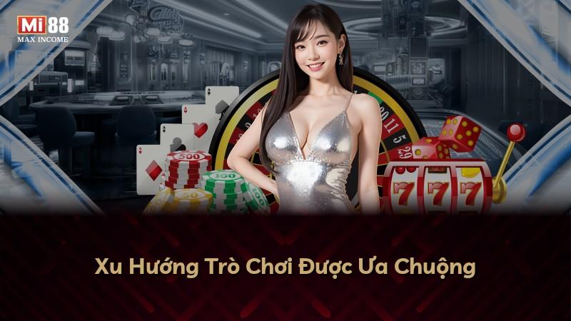 Xu Hướng Trò Chơi Được Ưa Chuộng
